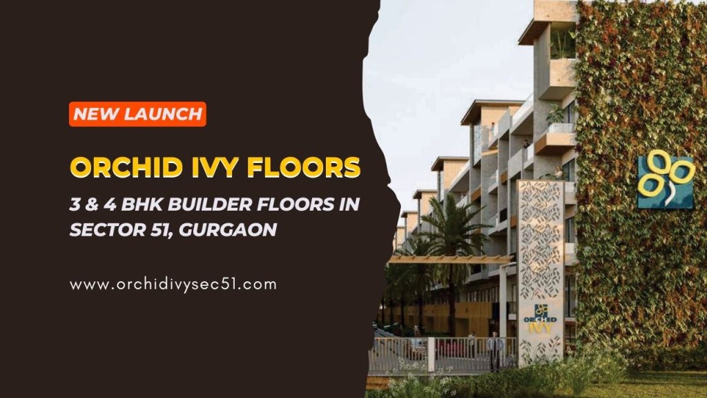 Launching Exclusive 3 & 4 BHK Builder Floors: Orchid IVY in Sector 51, Gurgaon Launching Exclusive 3 and 4 BHK Builder Floors Orchid IVY in Sector 51 Gurgaon